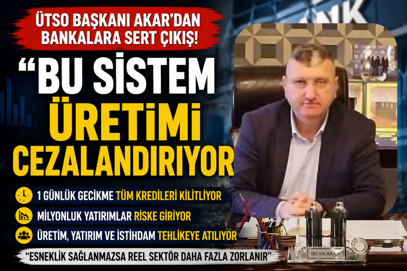 ÜTSO BAŞKANI AKAR'DAN BANKALARA SERT ÇIKIŞ! 