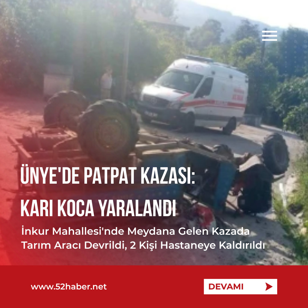 ÜNYE'DE PATPAT KAZASI: KARI KOCA YARALANDI